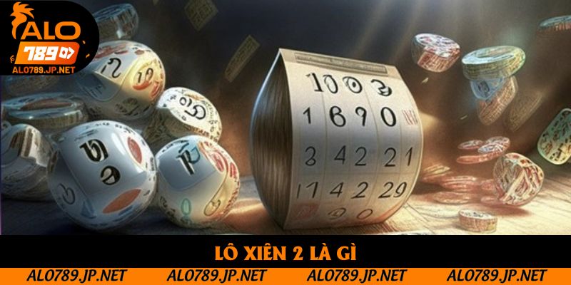 Lô Xiên 2 Là Gì? Cách Chơi Dễ Hiểu Và Tỷ Lệ Ăn Tiền Hấp Dẫn